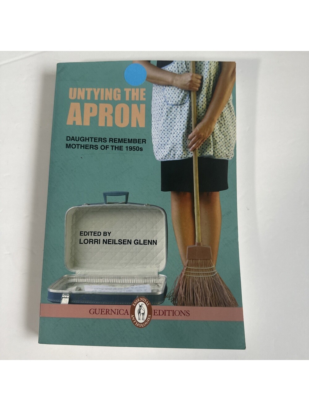Untying the Apron: Daughters Remember Mothers of the 1950s Volume 4